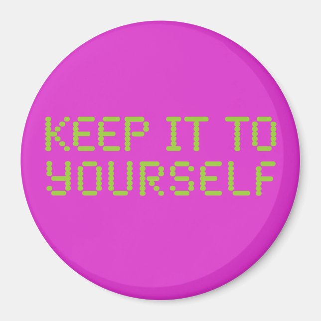 Keep it to yourself Hot Pink Magnet (Front)