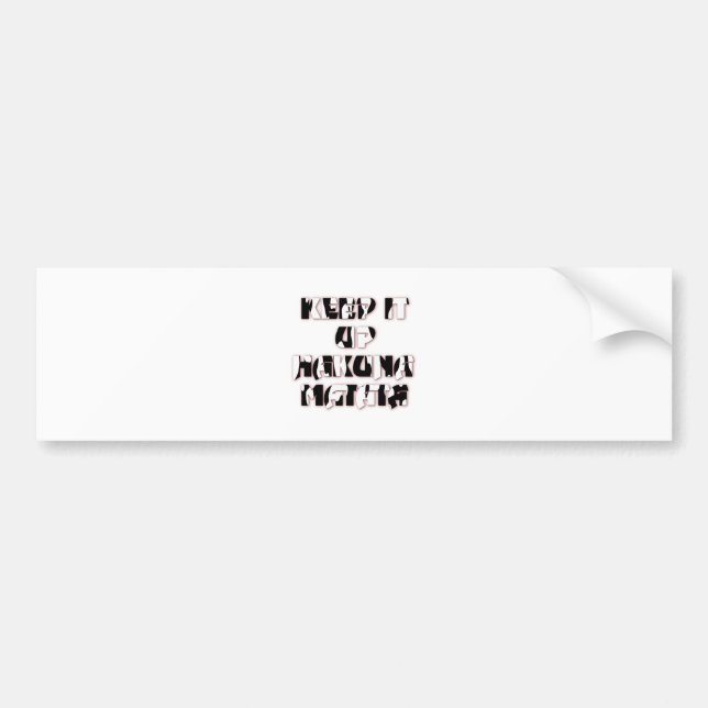 Keep It Up / Hakuna Matata Art Print Bumper Sticker (Front)