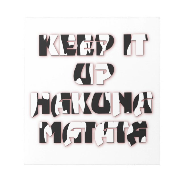 Keep It Up / Hakuna Matata Art Print Notepad (Front)