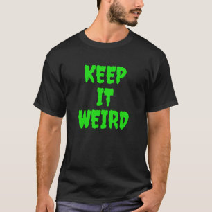 Keep it weird T-Shirt