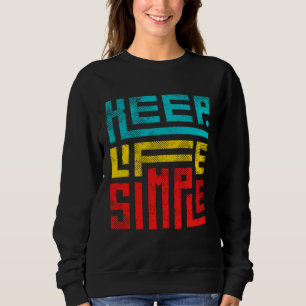 Keep Life Simple Sweatshirt
