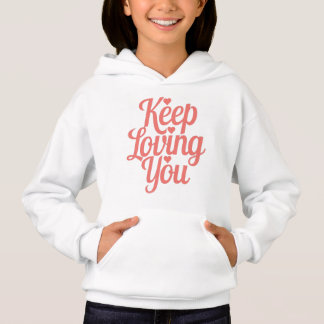 Keep Loving You hooded sweat. Sweet and inspiring