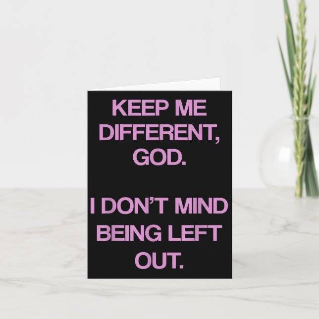 Keep Me Differentt God I Don't Mind Being Left Out Thank You Card (Front)