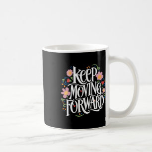 Keep Moving Forward Joyful Floral Mothers Day Illu Coffee Mug
