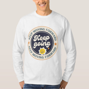 Keep Moving Forward Keep Going  T-Shirt
