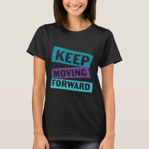 Keep Moving Forward Mental Health Message  T-Shirt