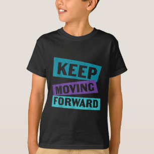 Keep Moving Forward Mental Health Message T-Shirt