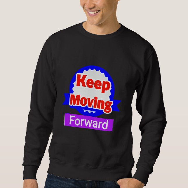 Keep Moving Forward Motivational Sweatshirt (Front)