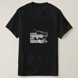 Keep Moving Forward Never Surrender T-Shirt
