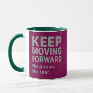 Keep Moving Forward Quote Mug   No Pause No Fear