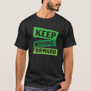Keep Moving Forward T-Shirt