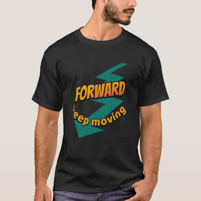 Keep moving forward T-Shirt (Front)
