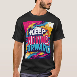 Keep Moving Forward  T-Shirt