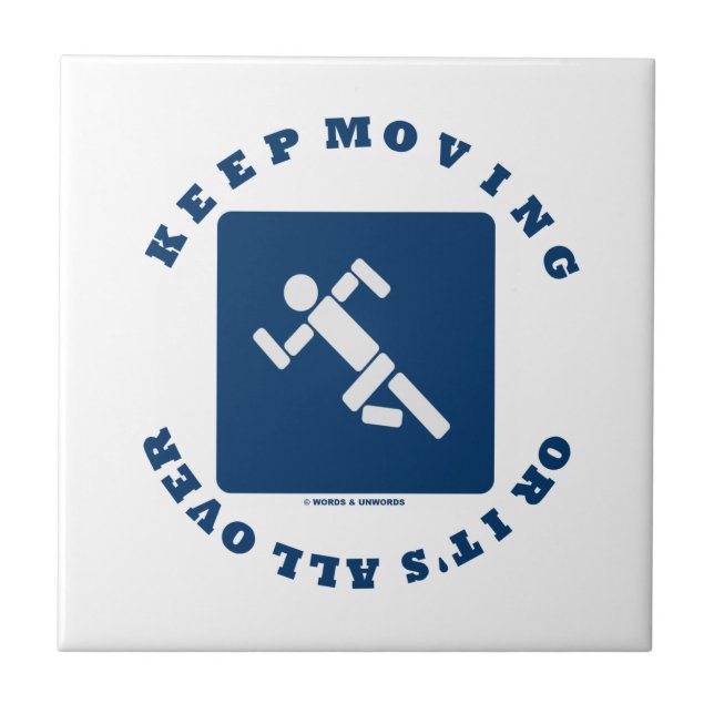 Keep Moving Or It's All Over (Pictogram Sign) Tile (Front)