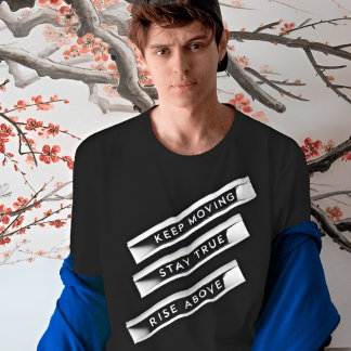 Keep Moving Stay True Rise Above | Motivational T-Shirt