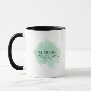 Keep Moving, the Best Is Yet To Come Inspiration Mug