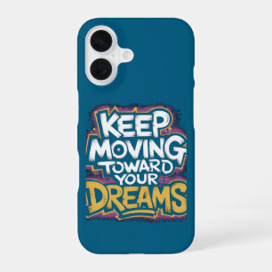 "Keep Moving Towards Your Dreams" Motivational iPhone 16 Case