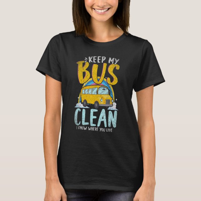 Keep My Bus Clean Bus Driver School Bus Driver T-Shirt (Front)