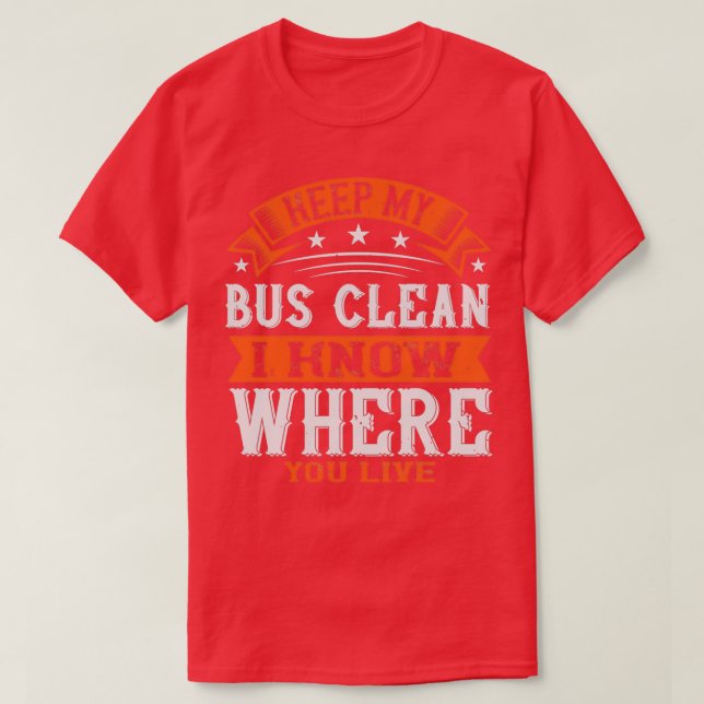 Keep My Bus Clean I Know Where You Live 3 T-Shirt (Design Front)