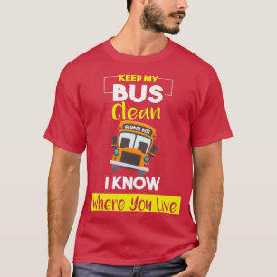 Keep My Bus Clean I know where you live Funny Scho T-Shirt