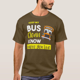 Keep My Bus Clean I know where you live Funny Scho T-Shirt