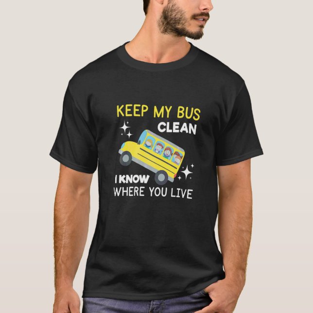 Keep My Bus Clean I Know Where You Live School Bus T-Shirt (Front)