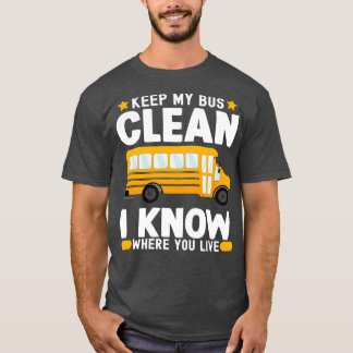 Keep My Bus Clean I Know Where You Live School Bus T-Shirt