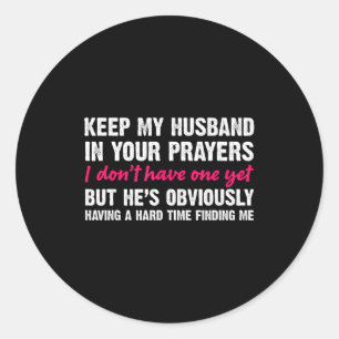Keep My Husband In Your Prayers Funny Saying Quote Classic Round Sticker
