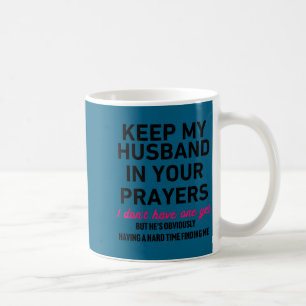 Keep My Husband In Your Prayers Funny Saying Quote Coffee Mug