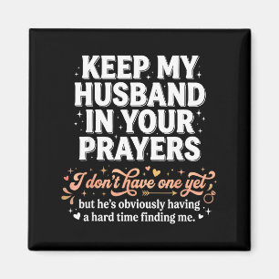 Keep My Husband In Your Prayers _ Funny Single Wom Magnet