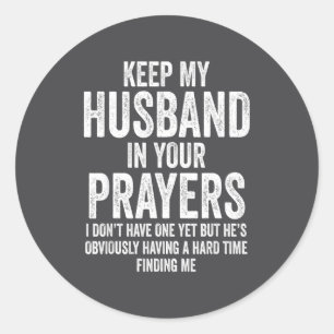 Keep My Husband In Your Prayers Funny Singles Humo Classic Round Sticker