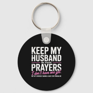 Keep My Husband In Your Prayers I Don’t Have One Y Key Ring