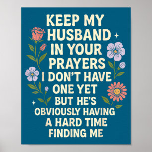 Keep My Husband In Your Prayers I Don’t Have One Y Poster