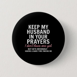 Keep My Husband In Your Prayers I Don't Have One Y 6 Cm Round Badge