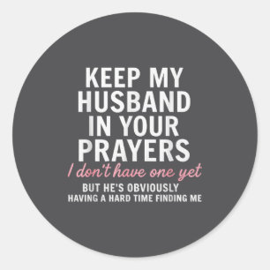 Keep My Husband In Your Prayers I Don't Have One Y Classic Round Sticker