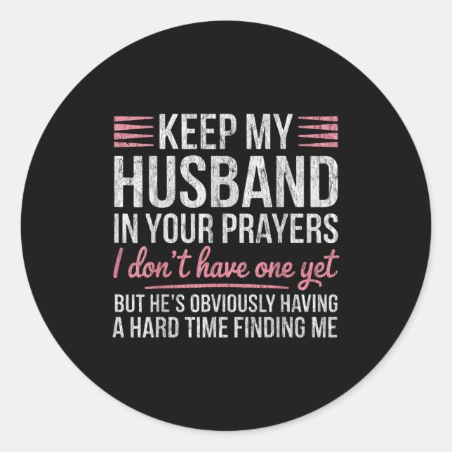 Keep My Husband In Your Prayers I Don't Have One Y Classic Round Sticker (Front)