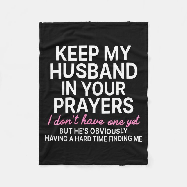 Keep My Husband In Your Prayers I Don't Have One Y Fleece Blanket (Front)