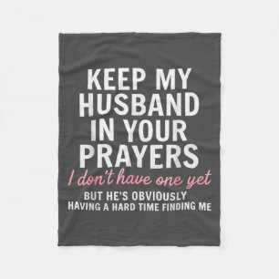 Keep My Husband In Your Prayers I Don't Have One Y Fleece Blanket
