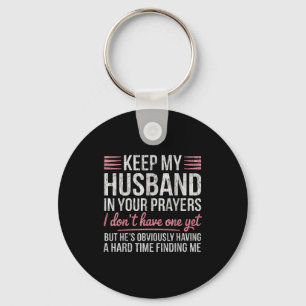 Keep My Husband In Your Prayers I Don't Have One Y Key Ring