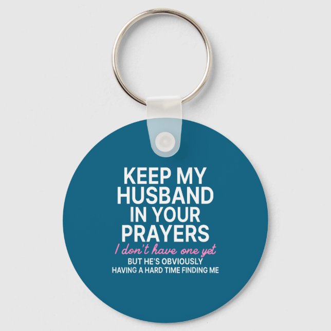 Keep My Husband In Your Prayers I Don't Have One Y Key Ring (Front)