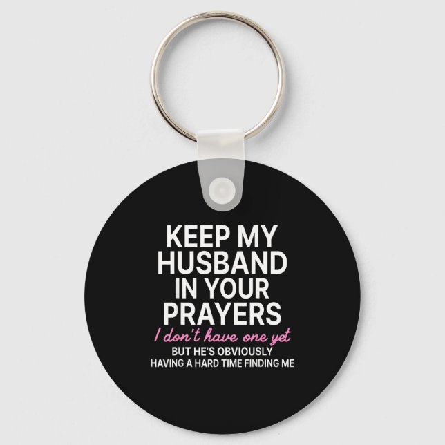 Keep My Husband In Your Prayers I Don't Have One Y Key Ring (Front)