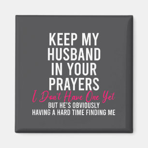 Keep My Husband In Your Prayers I Don't Have One Y Magnet