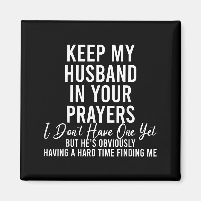 Keep My Husband In Your Prayers I Don't Have One Y Magnet (Front)