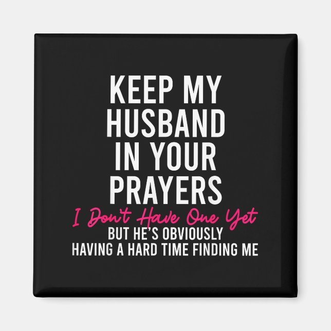 Keep My Husband In Your Prayers I Don't Have One Y Magnet (Front)