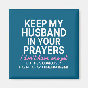 Keep My Husband In Your Prayers I Don't Have One Y Magnet