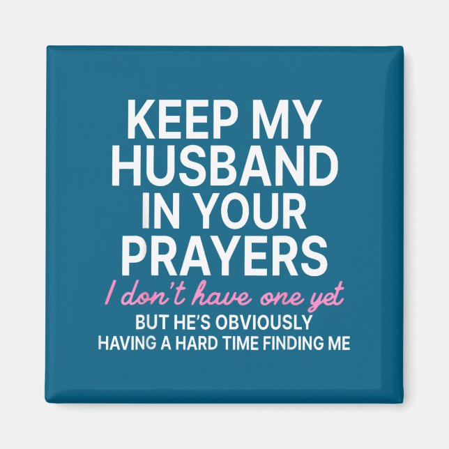 Keep My Husband In Your Prayers I Don't Have One Y Magnet (Front)