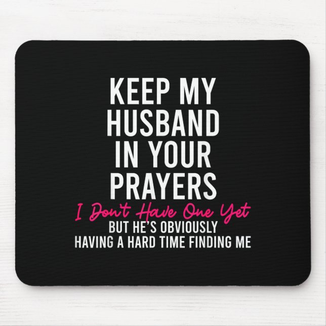 Keep My Husband In Your Prayers I Don't Have One Y Mouse Pad (Front)