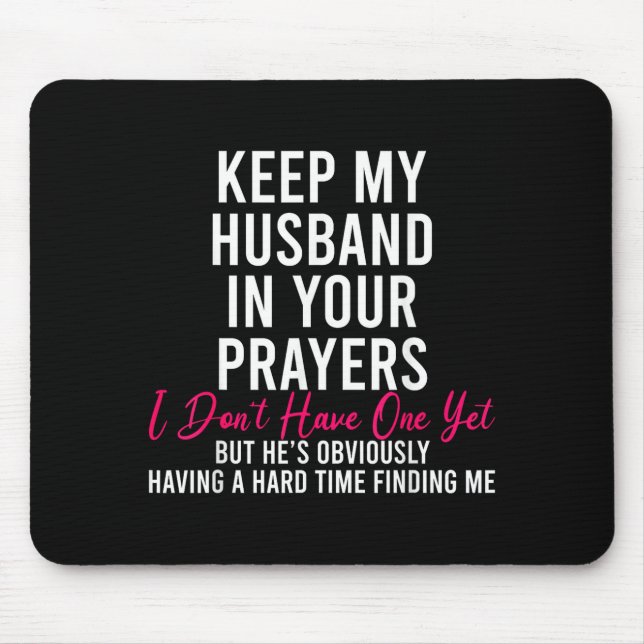 Keep My Husband In Your Prayers I Don't Have One Y Mouse Pad (Front)
