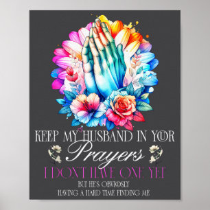 Keep My Husband In Your Prayers I Don't Have One Y Poster