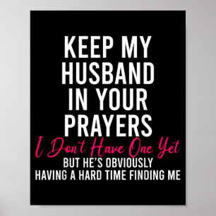 Keep My Husband In Your Prayers I Don't Have One Y Poster